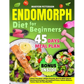 Endomorph Diet for Beginners: Unlock Your Body's Hidden Potential, Burn Fat With Tailored Nutritional Strategies, Personalized Fitness, Holistic Welln - Paperback