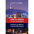 South Korea at the Crossroads: Autonomy and Alliance in an Era of Rival Powers - Paperback