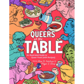 Queers at the Table: An Illustrated Guide to Queer Food (with Recipes) - Paperback