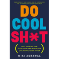 Do Cool Sh*t: Quit Your Day Job, Start Your Own Business, and Live Happily Ever After - Paperback