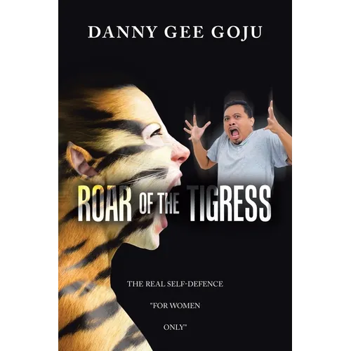 Roar of the Tigress: The Real Self-Defence "For Women Only" - Paperback