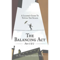 The Balancing Act Part 1 & 2: A Leader's Guide To Tipping The Scales - Hardcover