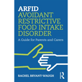 Arfid Avoidant Restrictive Food Intake Disorder: A Guide for Parents and Carers - Paperback