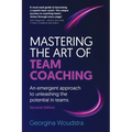 Mastering the Art of Team Coaching (Second Edition): An emergent approach to unleashing the potential in teams - Paperback
