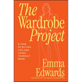 The Wardrobe Project: A Year of Buying Less and Liking Yourself More - Paperback