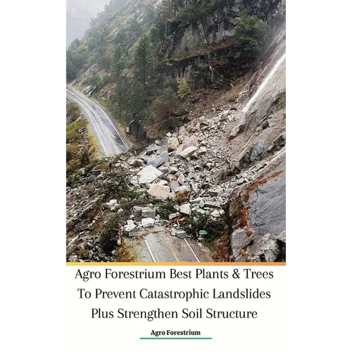 Agro Forestrium Best Plants & Trees To Prevent Catastrophic Landslides Plus Strengthen Soil Structure - Paperback