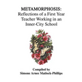 Metamorphosis: Reflections of a First Year Teacher Working in an Inner-City School - Paperback