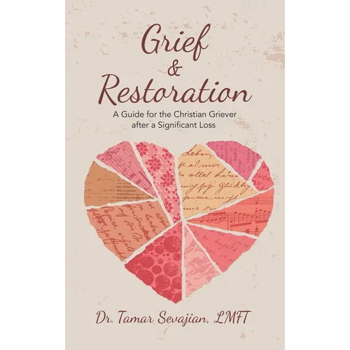 Grief & Restoration: A Guide for the Christian Griever After a Significant Loss - Hardcover