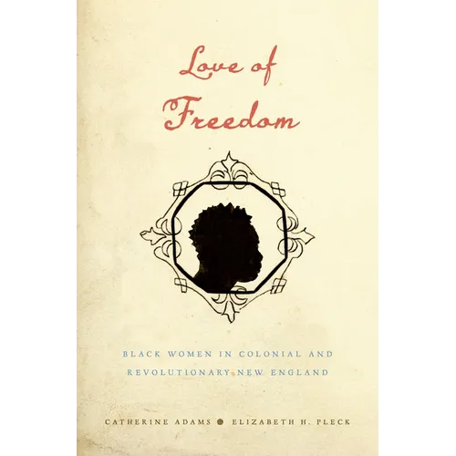 Love of Freedom: Black Women in Colonial and Revolutionary New England - Paperback