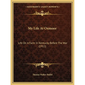My Life At Oxmoor: Life On A Farm In Kentucky Before The War (1911) - Paperback
