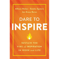 Dare to Inspire: Sustain the Fire of Inspiration in Work and Life - Hardcover