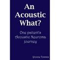 An Acoustic What? One patient's Acoustic Neuroma journey - Paperback