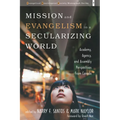 Mission and Evangelism in a Secularizing World: Academy, Agency, and Assembly Perspectives from Canada - Hardcover