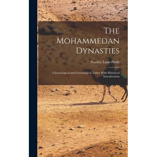 The Mohammedan Dynasties: Chronological and Genealogical Tables With Historical Introductions - Hardcover