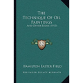 The Technique Of Oil Paintings: And Other Essays (1913) - Paperback
