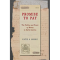 Promise to Pay: The Politics and Power of Money in Early America - Paperback