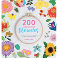 200 Embroidered Flowers: Hand Embroidery Stitches and Projects for Flowers, Leaves and Foliage - Paperback