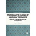 Psychoanalytic Readings of Hawthorne's Romances: Narratives of Unconscious Crisis and Transformation - Paperback