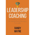 Leadership Coaching: 101 Strategies for the Coach and the Coaching Client to Becoming a True Leader - Paperback