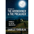 The Parable of The Moonshiner & The Preacher: Finding it all in the Unexpected - Paperback