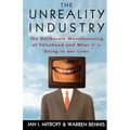 The Unreality Industry: The Deliberate Manufacturing of Falsehood and What It Is Doing to Our Lives - Paperback