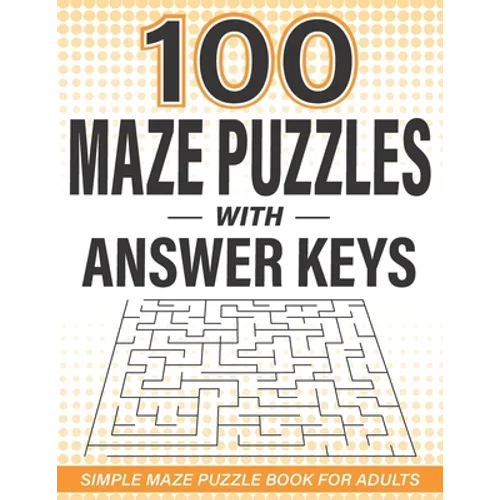 100 Maze Puzzles with Answer Keys: Simple Maze Puzzle Book for Adults - Paperback