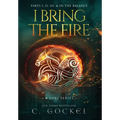 I Bring the Fire: Illustrated Omnibus: Books 1 - 3 + In the Balance - Hardcover