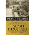Taking Things Hard: The Trials of F. Scott Fitzgerald - Hardcover
