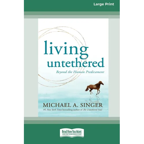 Living Untethered: Beyond the Human Predicament (Large Print 16 Pt Edition) - Paperback