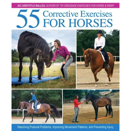 55 Corrective Exercises for Horses: Resolving Postural Problems, Improving Movement Patterns, and Preventing Injury - Hardcover