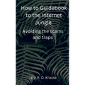 How to Guidebook to the Internet Jungle Avoiding the scams and Traps - Paperback