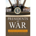 Presidents at War: From Truman to Bush, the Gathering of Military Powers to Our Commanders in Chief - Hardcover