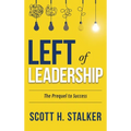 Left of Leadership: The Prequel to Success - Hardcover