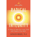 Radical Integrity: 21 Ways to Heal Your Inner Child and Create a True Adult - Paperback