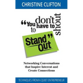 You Don't Have to Shout to Stand Out: Networking Conversations That Inspire Interest and Create Connections (Techniques from a Quiet Entrepreneur) - Paperback