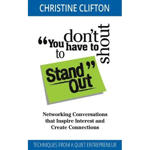 You Don't Have to Shout to Stand Out: Networking Conversations That Inspire Interest and Create Connections (Techniques from a Quiet Entrepreneur) - Paperback