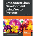 Embedded Linux Development using Yocto Projects - Second Edition: Learn to leverage the power of Yocto Project to build efficient Linux-based products - Paperback