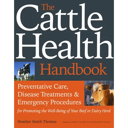 The Cattle Health Handbook: Preventive Care, Disease Treatments & Emergency Procedures for Promoting the Well-Being of Your Beef or Dairy Herd - Paperback