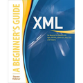 XML: A Beginner's Guide: Go Beyond the Basics with Ajax, Xhtml, Xpath 2.0, XSLT 2.0 and Xquery - Paperback