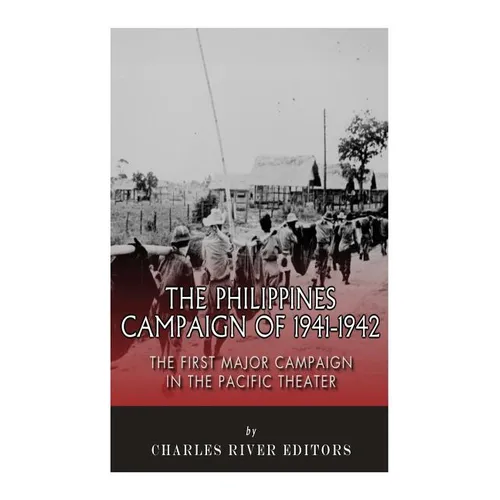 The Philippines Campaign of 1941-1942: The First Major Campaign in the Pacific Theater - Paperback