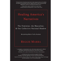 Healing America's Narratives: The Feminine, the Masculine, & Our Collective National Shadow - Paperback