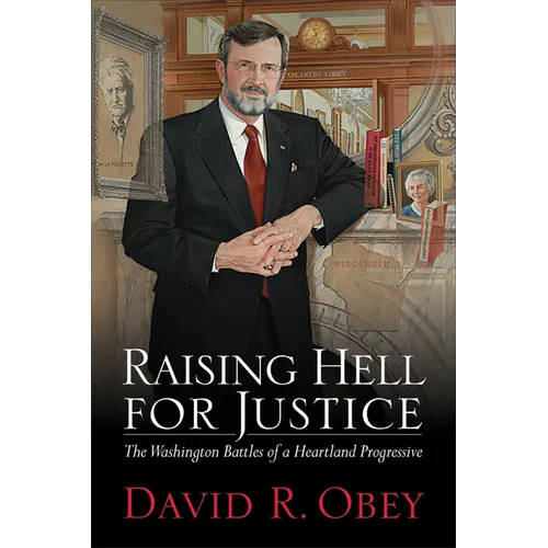 Raising Hell for Justice: The Washington Battles of a Heartland Progressive - Hardcover