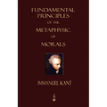 Fundamental Principles of the Metaphysic of Morals - Paperback