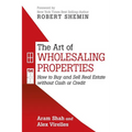 The Art of Wholesaling Properties: How to Buy and Sell Real Estate without Cash or Credit - Paperback
