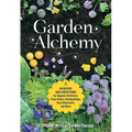 Garden Alchemy: 80 Recipes and Concoctions for Organic Fertilizers, Plant Elixirs, Potting Mixes, Pest Deterrents, and More - Paperback