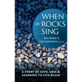 When the Rocks Sing: A Story of Love, Loss, & Learning to Live Again - Hardcover