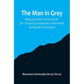 The man in grey; Being episodes of the Chovan [i.e. Chouan] conspiracies in Normandy during the First Empire. - Paperback
