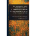 Slave Narratives: A Folk History of Slavery in the United States From Interviews With Former Slaves - Hardcover