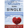 How To Navigate Being Single: And Savor Your Dating Adventure - Paperback