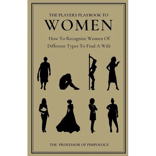 The Players Playbook To Women: How To Recognize Women Of Different Types To Find A Wife - Paperback